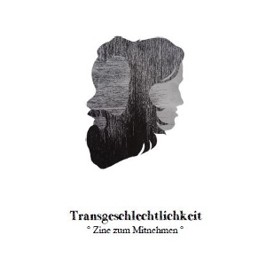 Scherenschnitt eines Kopfes mit zwei Gesichtern. Darunter die Schrift: Transgeschlechtlichkeit - Zine zum Mitnehmen