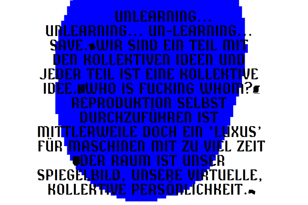 Link zur Publikation "cyberfeminism and futures from within". Text: unlearning…unlearning…unearning…save.wir sind ein teil mit den kollektiven ideen und jeder teil ist eine kollektive idee.who is fucking whom?reproduktion selbst durchzuführen ist mittlerweile doch ein luxus für maschinen mit zu viel zeit. der raum ist unser spiegelbild, unsere virtuelle kollektive persönlichkeit. Im Hintergrund ist ein blaues pixeliges Oval.