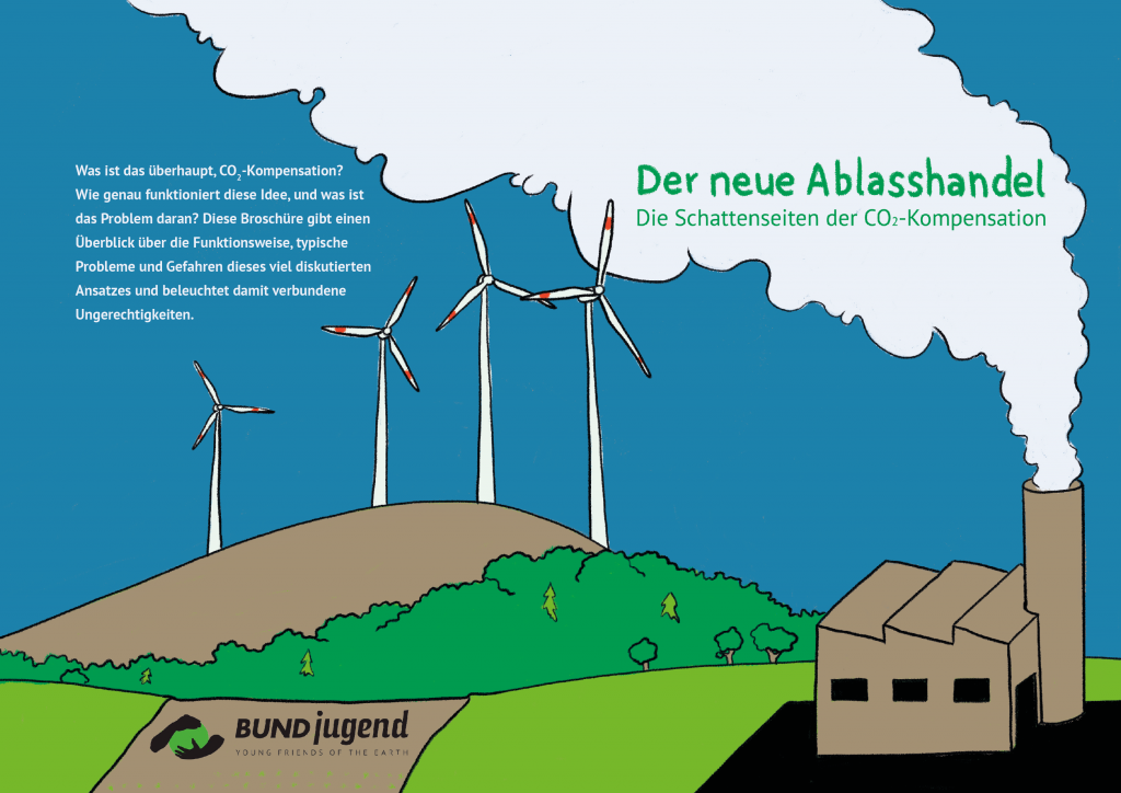 Titelblatt einer Broschüre. Rechts im unteren Bilddrittel steht eine Fabrik mit großem Schornstein. Aus dem Schornstein kommt eine große Dampfwolke, die zur linken oberen Bildecke zieht. In der Dampfwolke steht: "Der neue Ablasshandel. Die Schattenseiten der CO2 Kompensation". Vor der Fabrik ist ein großer asphaltierter Parkplatz. Drum herum ist eine grüne Wiese. nach links hin erhebt sich darüber ein bewalteter Hügel. Am linken Bildrand überragt eine Windkraftanlage den Hügel. Der Himmel ist blau.